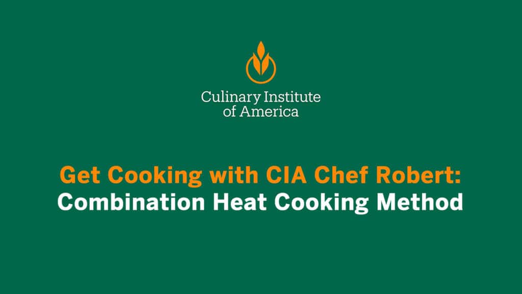 Get Cooking with CIA Chef Robert: Combination Heat Cooking Method